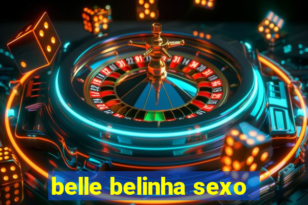 belle belinha sexo